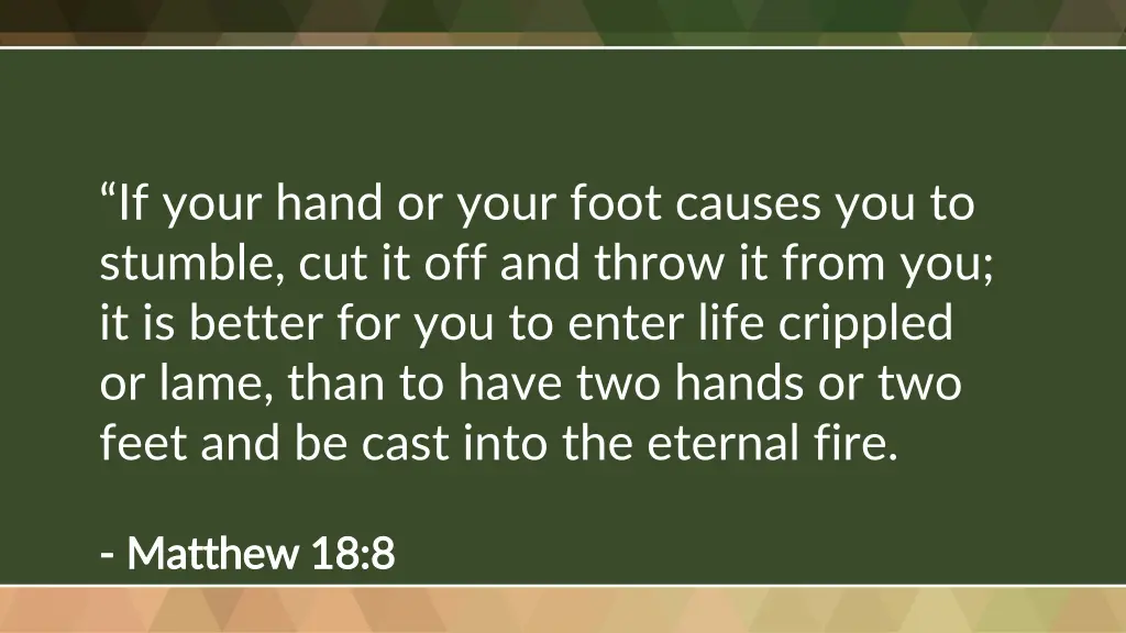 if your hand or your foot causes you to stumble