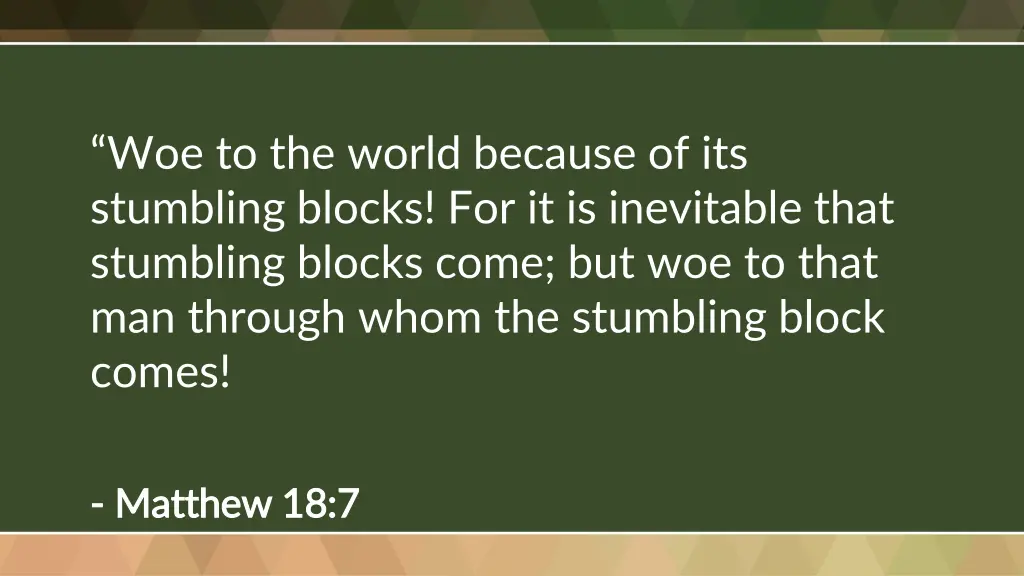 woe to the world because of its stumbling blocks