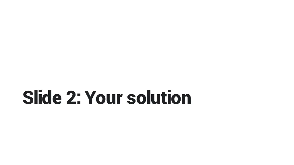 slide 2 your solution
