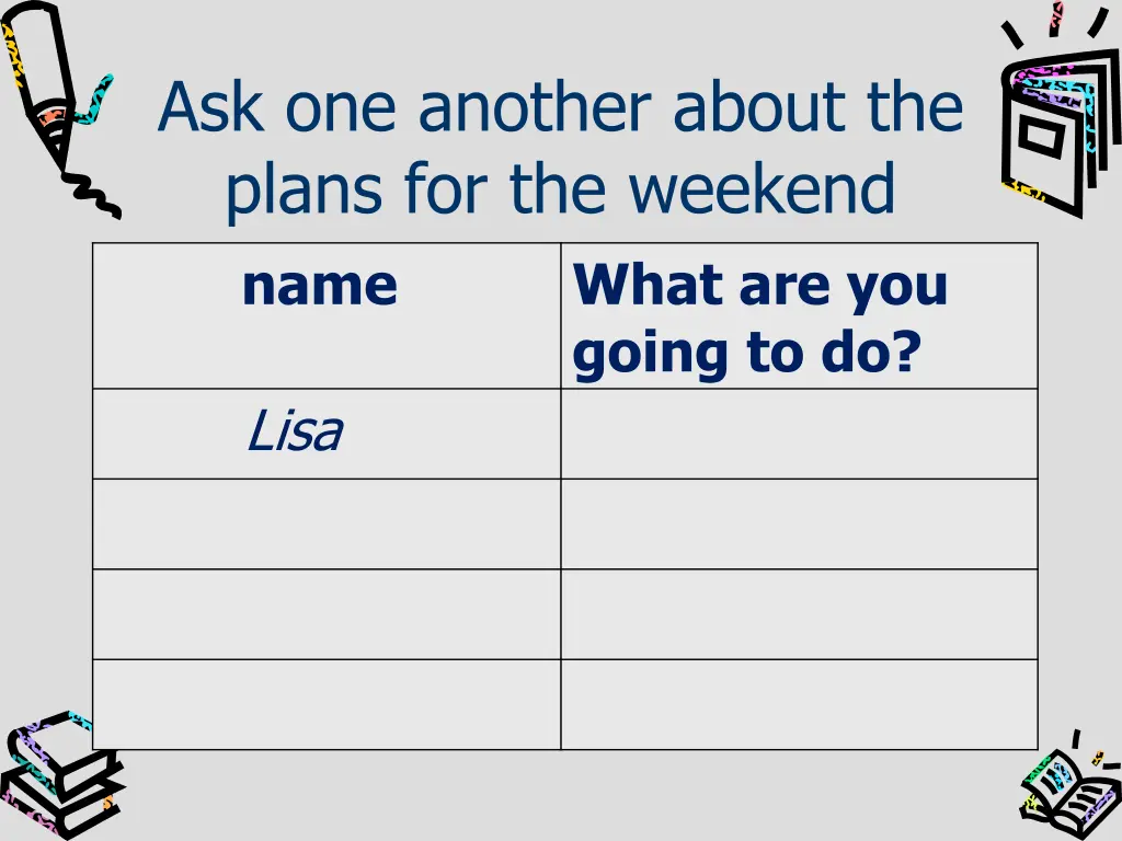 ask one another about the plans for the weekend