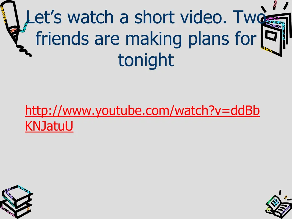 let s watch a short video two friends are making