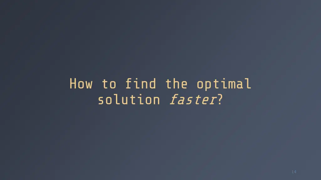 how to find the optimal solution faster