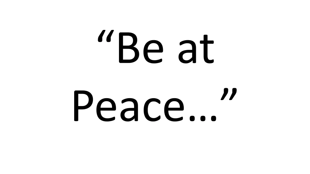 be at peace