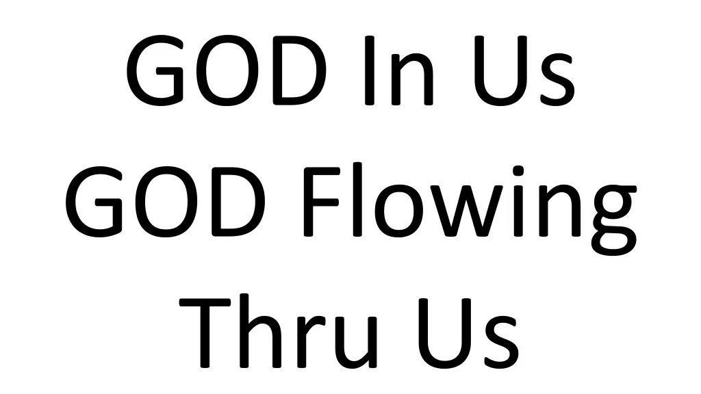 god in us god flowing thru us