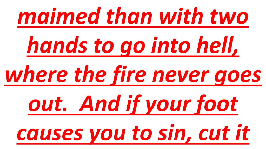 maimed than with two hands to go into hell where