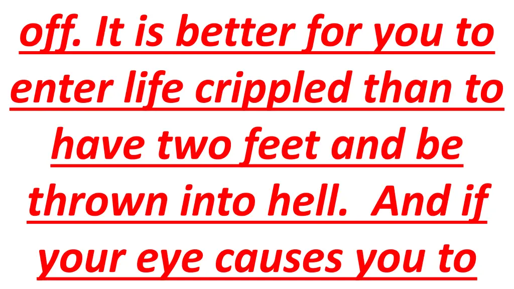 off it is better for you to enter life crippled