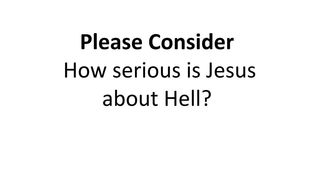 please consider how serious is jesus about hell