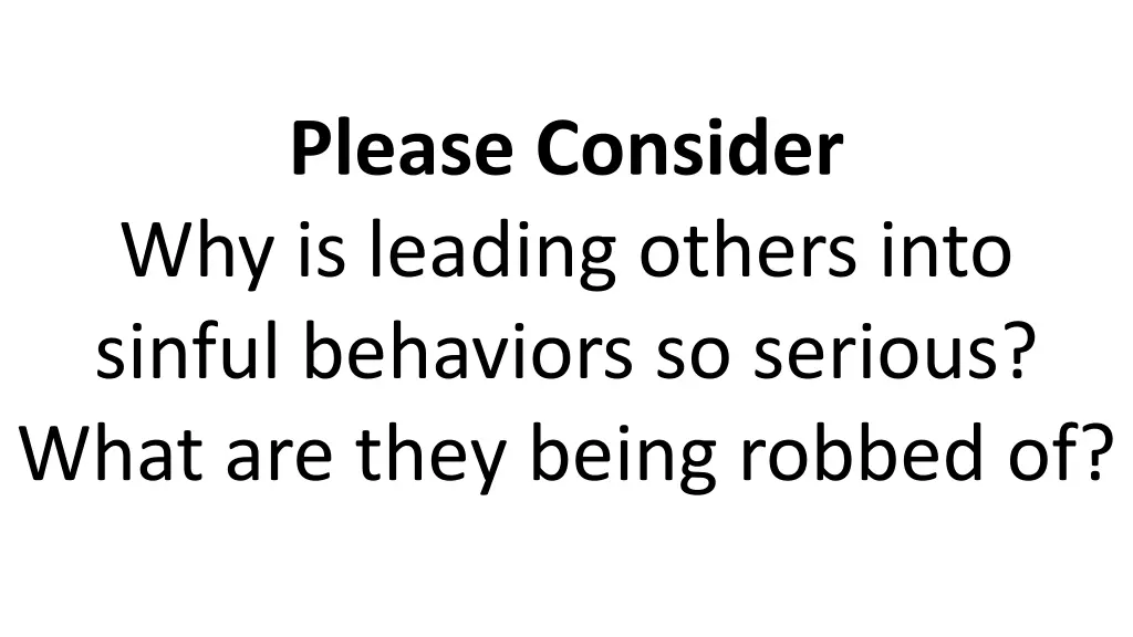 please consider why is leading others into sinful
