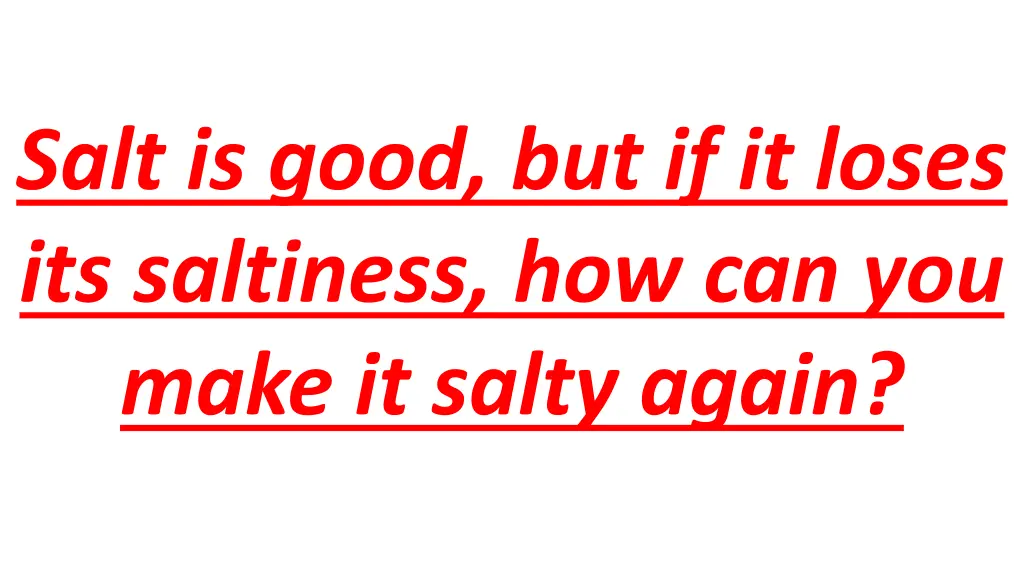 salt is good but if it loses its saltiness