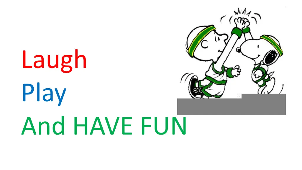 laugh play and have fun