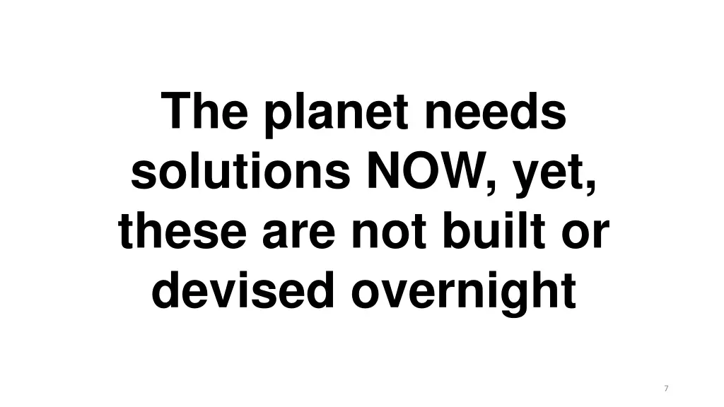 the planet needs solutions now yet these