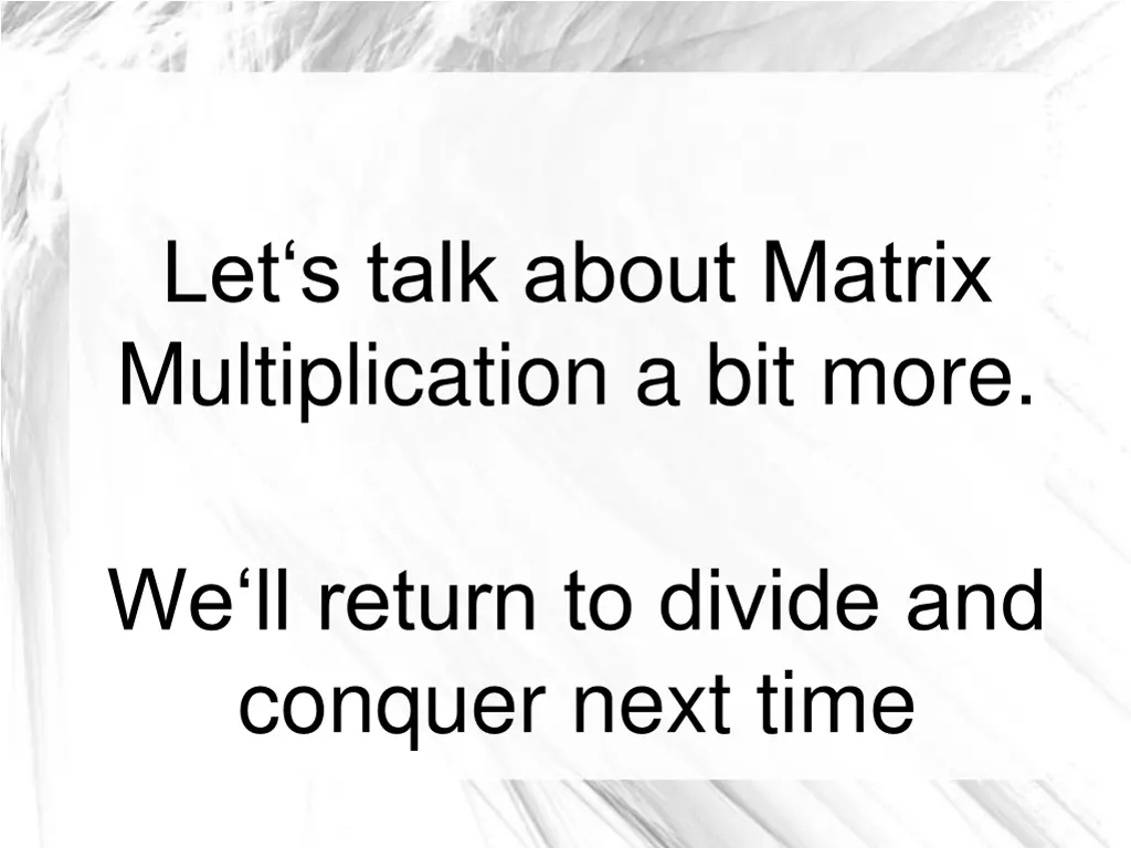let s talk about matrix multiplication a bit more