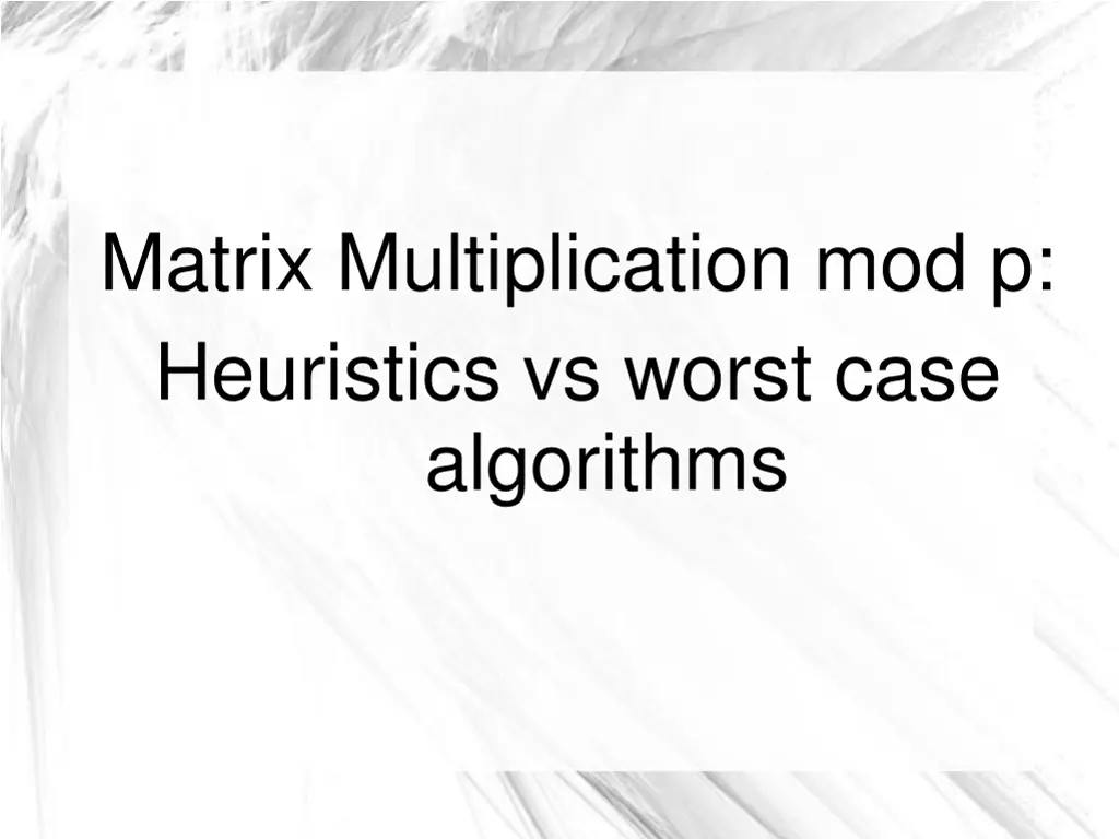 matrix multiplication mod p heuristics vs worst