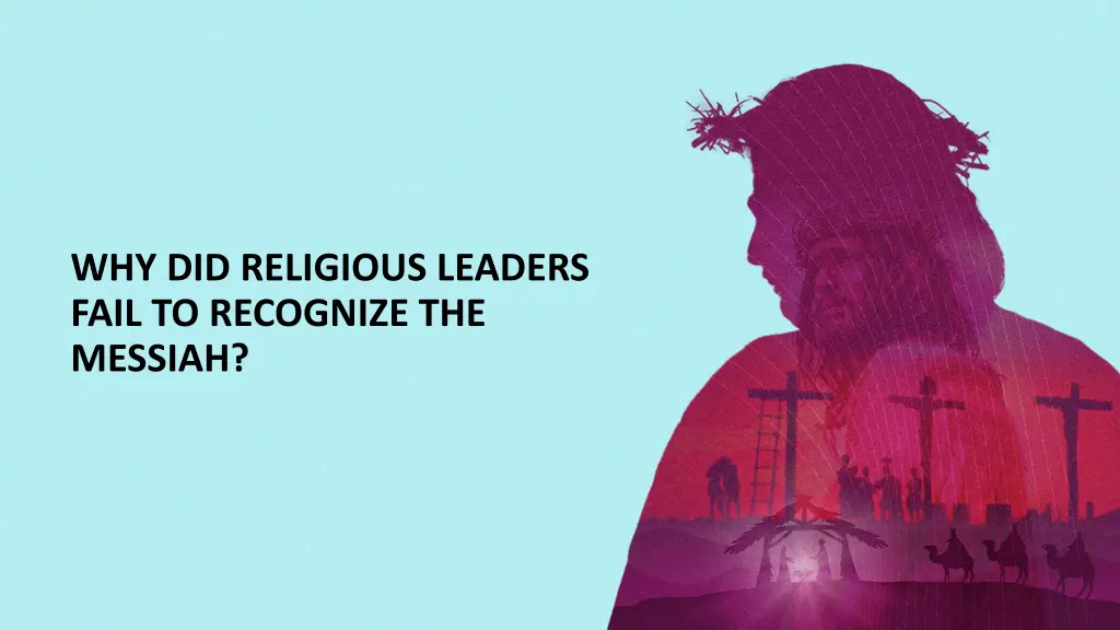 why did religious leaders fail to recognize