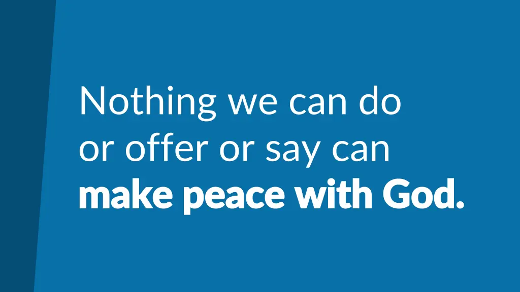 nothing we can do or offer or say can make peace