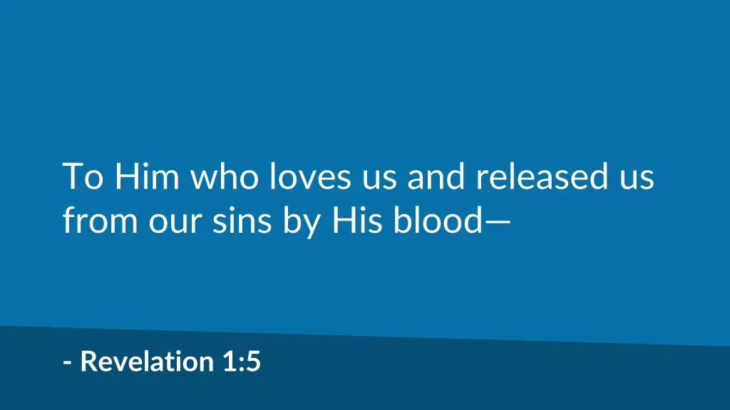 to him who loves us and released us from our sins