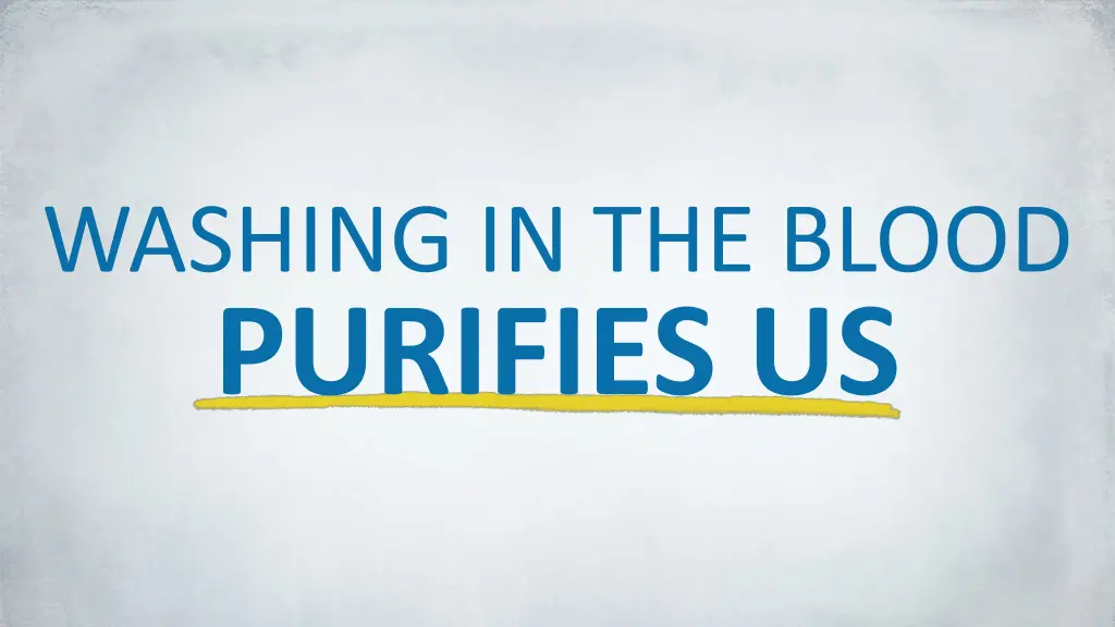 washing in the blood purifies us