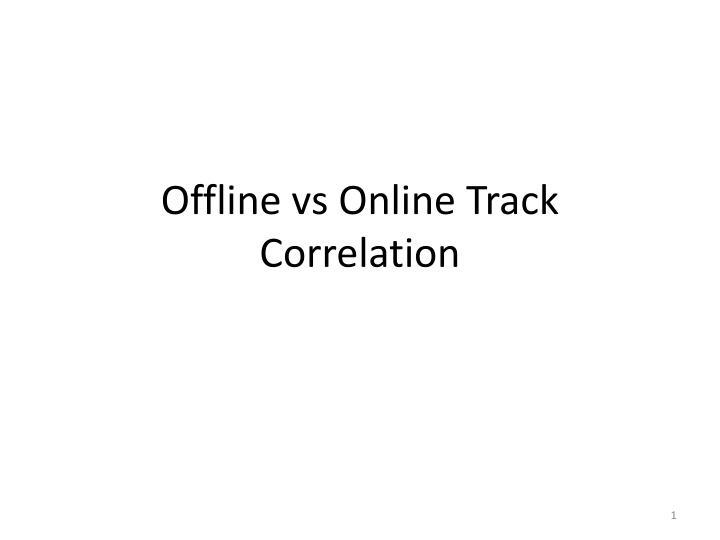 offline vs online track correlation
