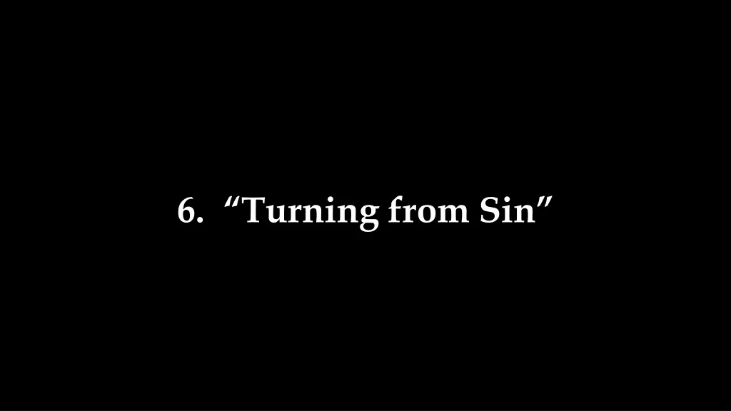 6 turning from sin
