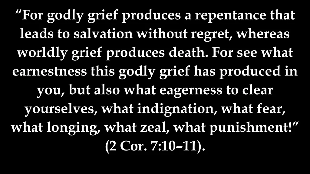 for godly grief produces a repentance that leads