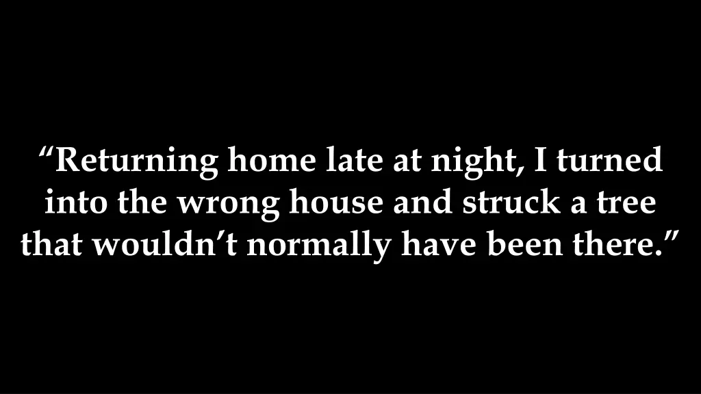 returning home late at night i turned into