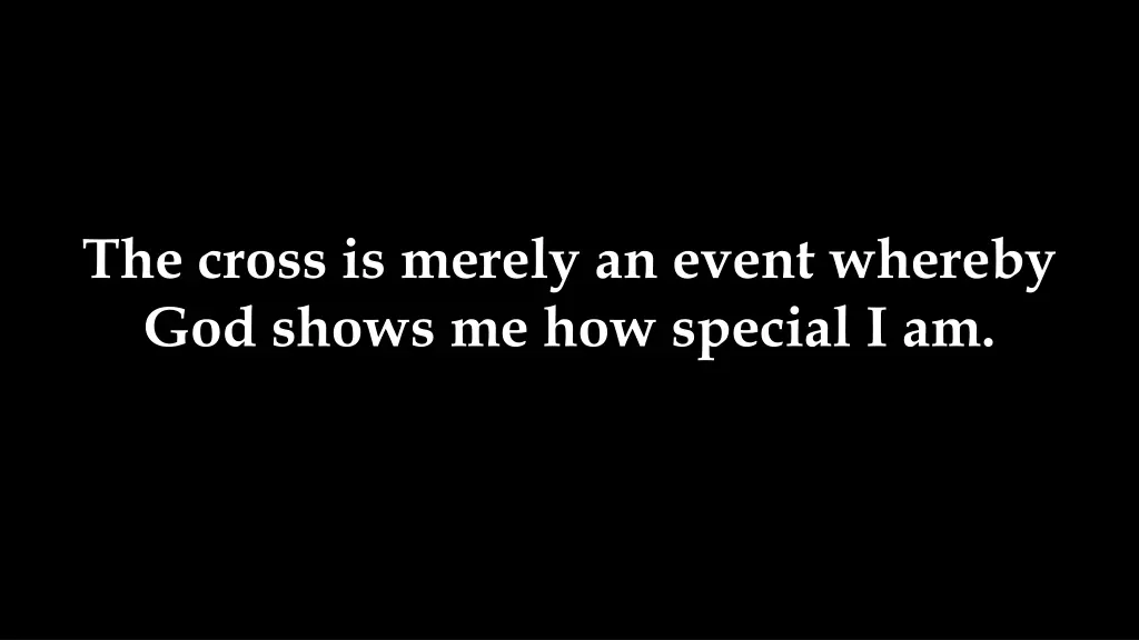 the cross is merely an event whereby god shows