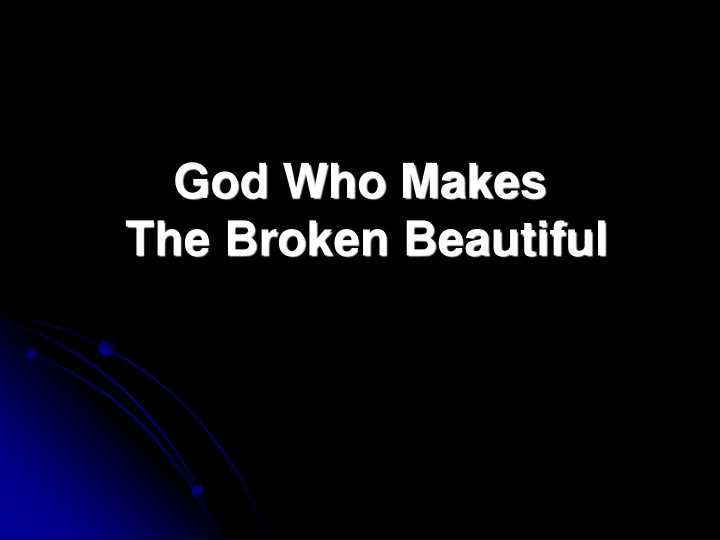 god who makes the broken beautiful