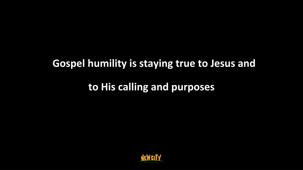 gospel humility is staying true to jesus and