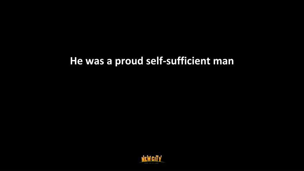 he was a proud self sufficient man