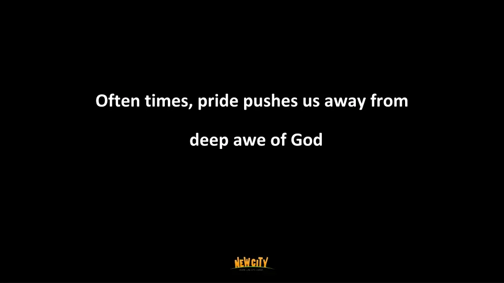 often times pride pushes us away from