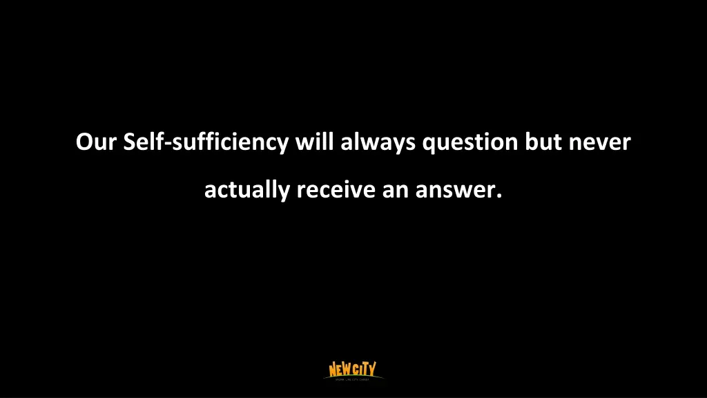 our self sufficiency will always question