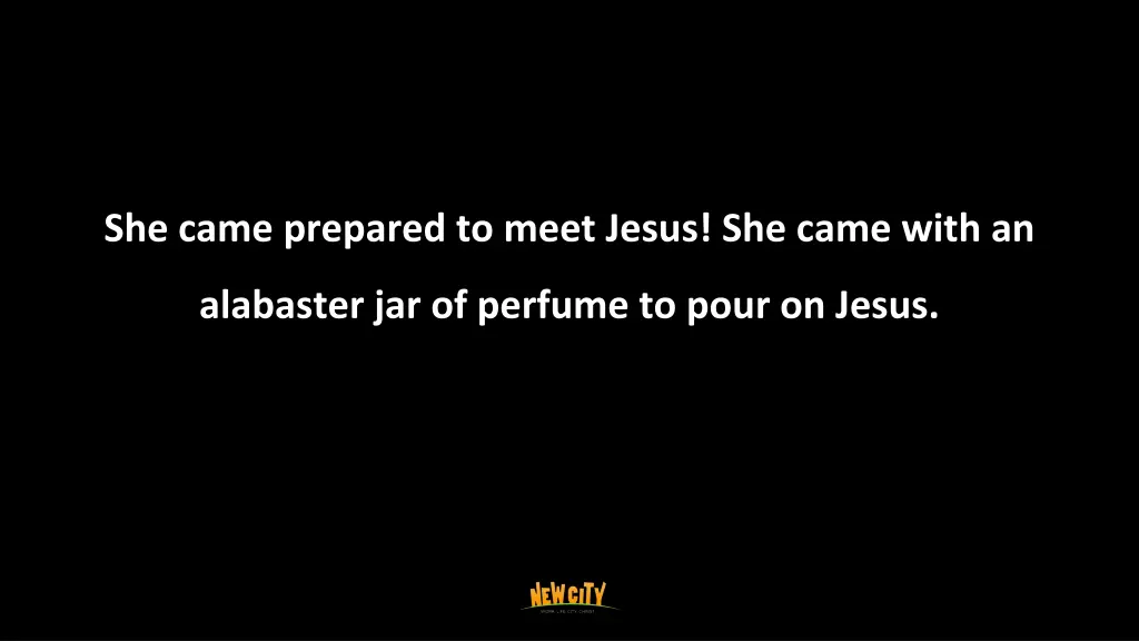 she came prepared to meet jesus she came with an