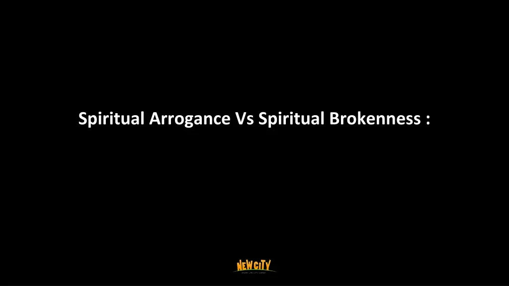 spiritual arrogance vs spiritual brokenness