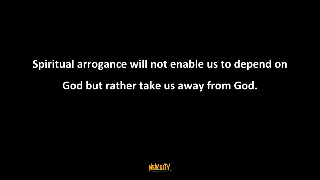 spiritual arrogance will not enable us to depend