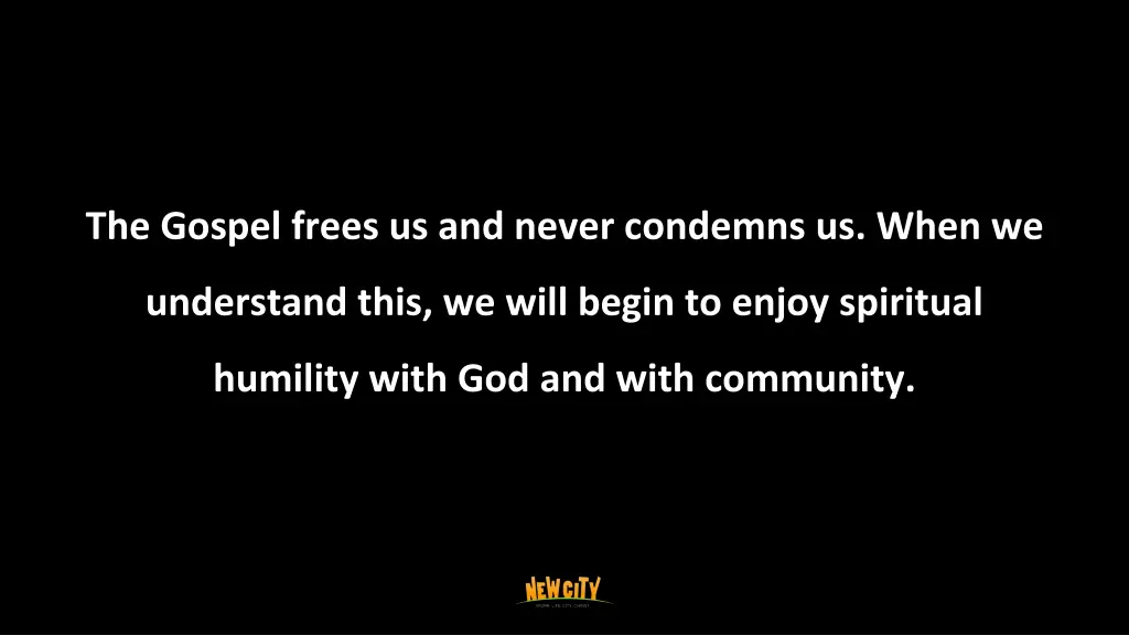 the gospel frees us and never condemns us when we