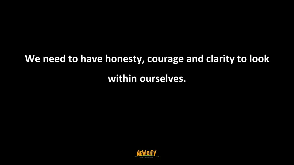 we need to have honesty courage and clarity