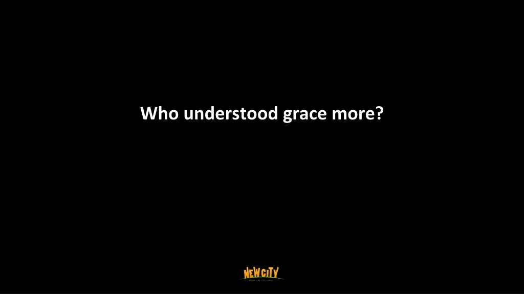 who understood grace more