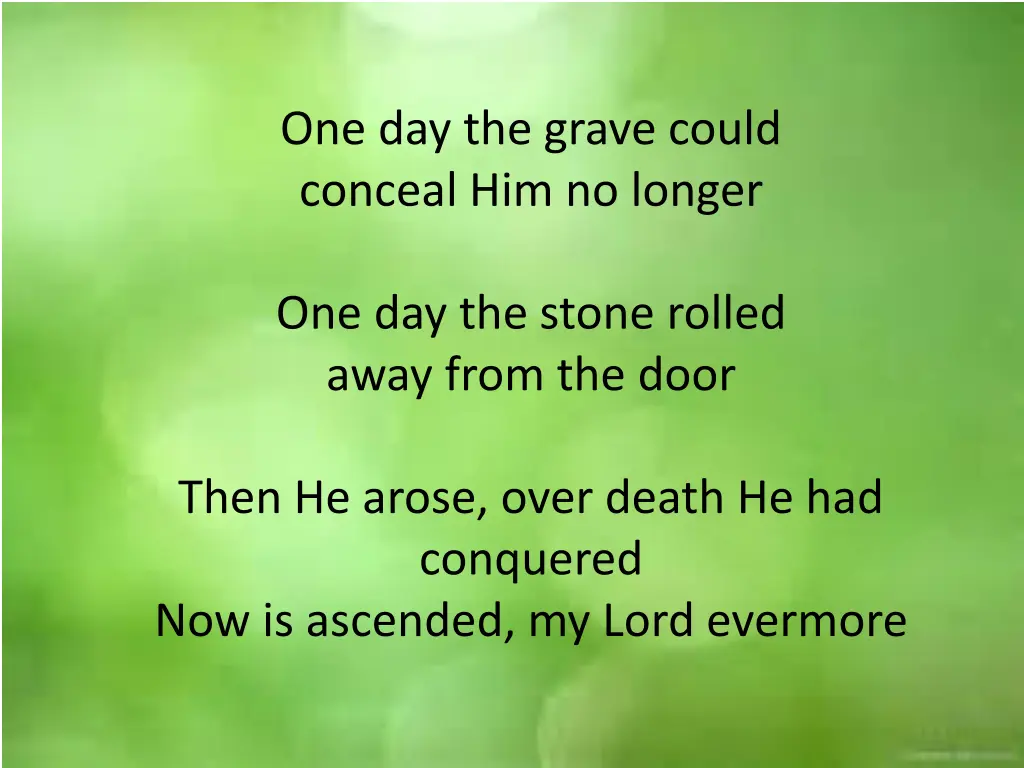 one day the grave could conceal him no longer