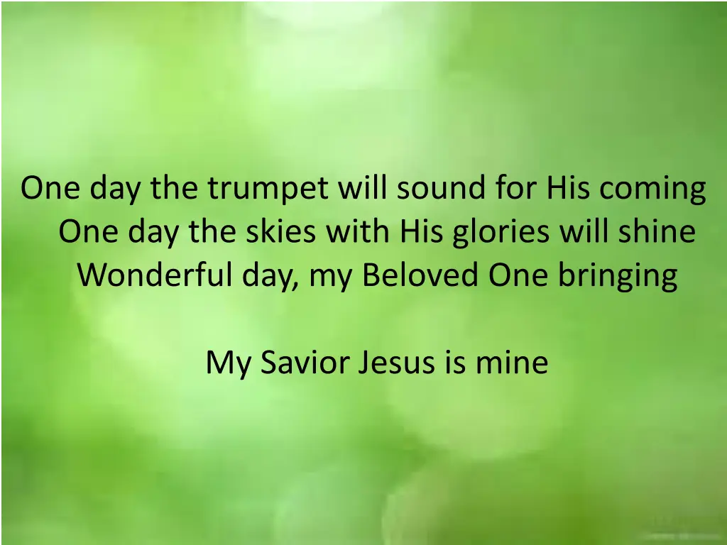 one day the trumpet will sound for his coming