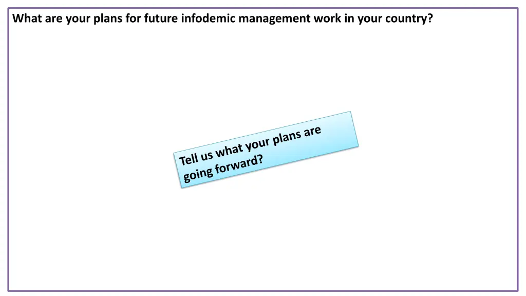 what are your plans for future infodemic