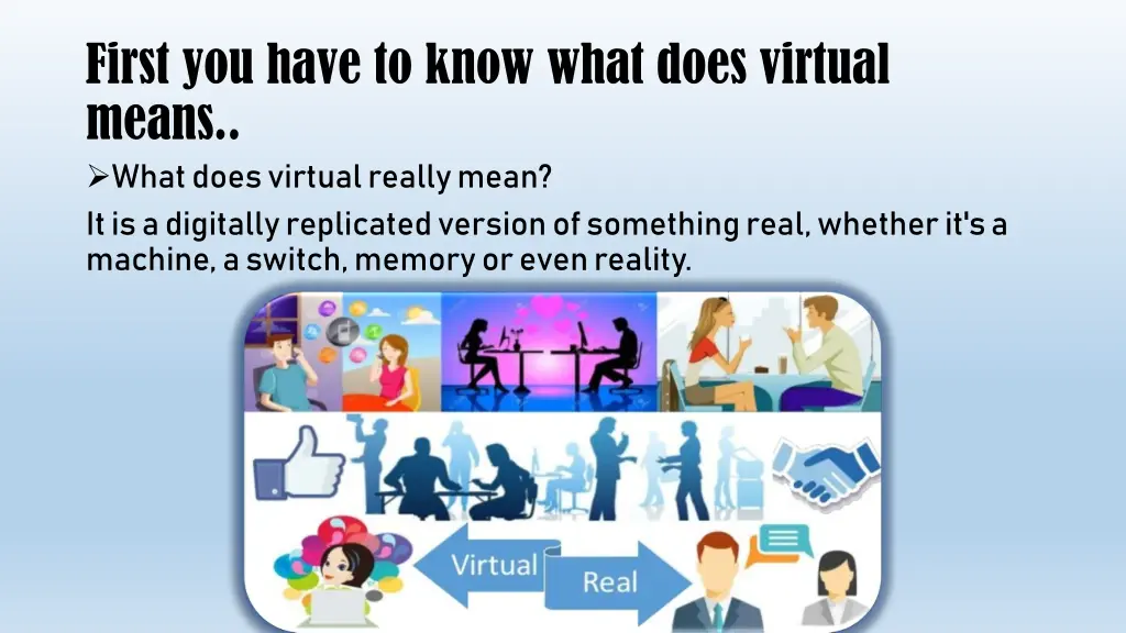 first you have to know what does virtual means
