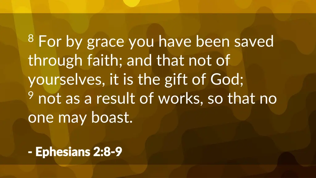 8 for by grace you have been saved through faith