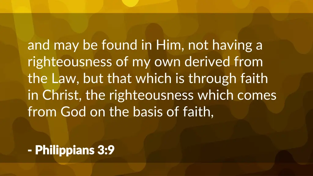 and may be found in him not having