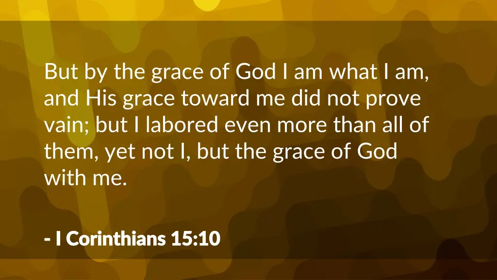 but by the grace of god i am what