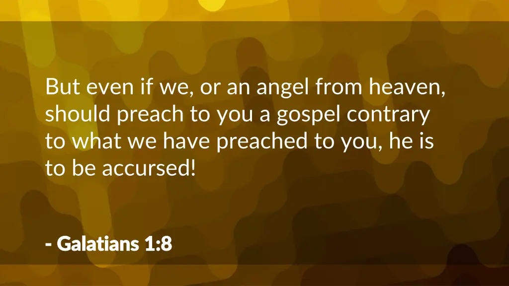 but even if we or an angel from heaven should