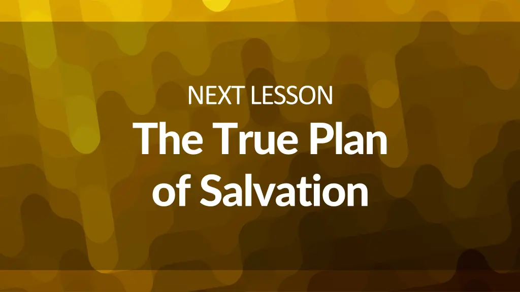 next lesson the true plan of salvation