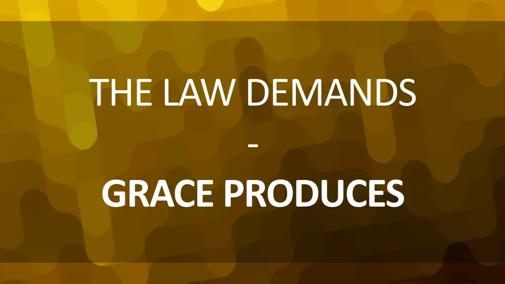 the law demands grace produces