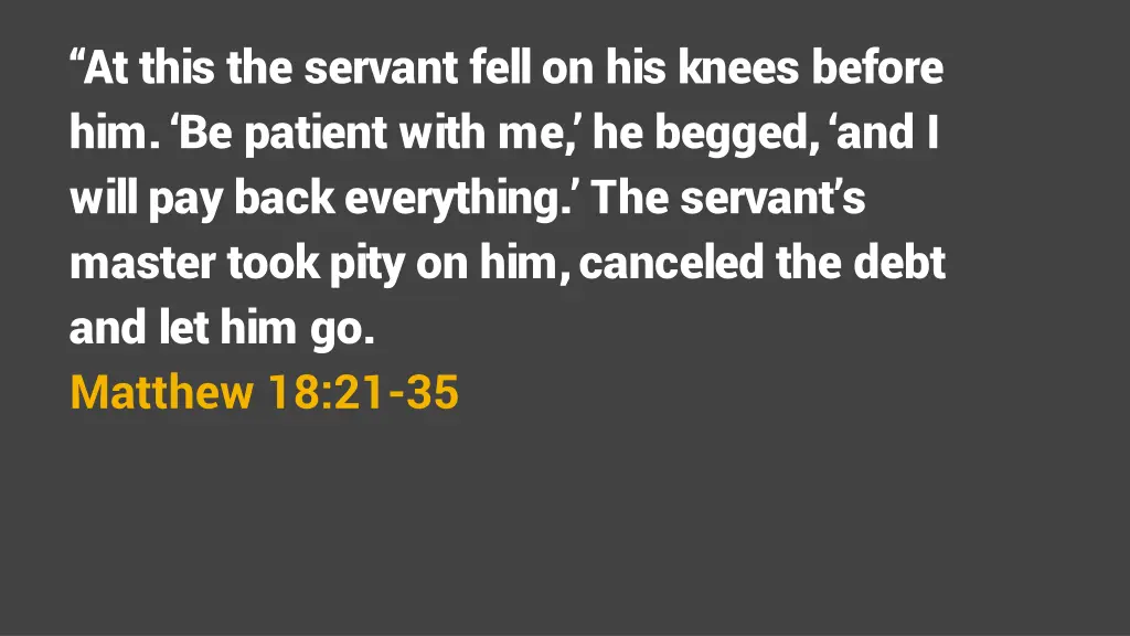 at this the servant fell on his knees before
