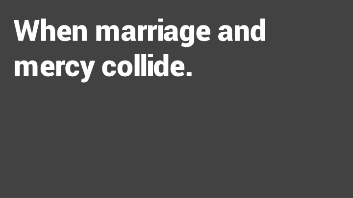 when marriage and mercy collide