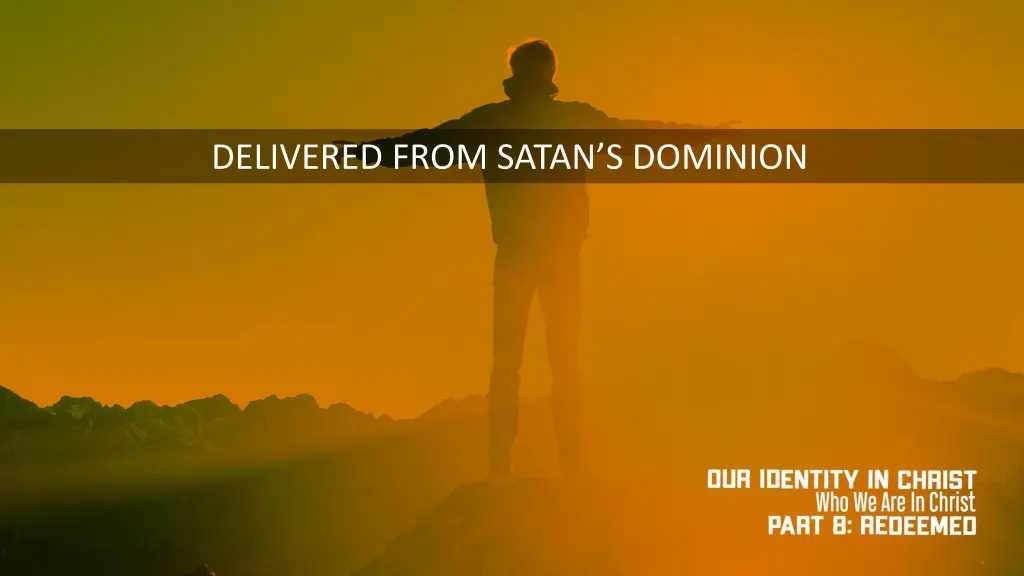 delivered from satan s dominion